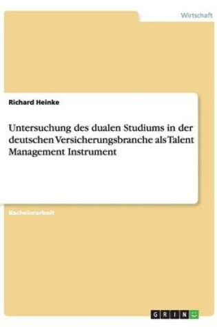 Cover of Untersuchung des dualen Studiums in der deutschen Versicherungsbranche als Talent Management Instrument