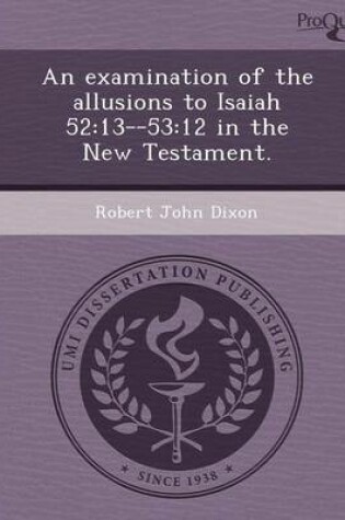 Cover of An Examination of the Allusions to Isaiah 52: 13--53:12 in the New Testament