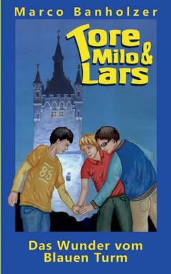 Book cover for Tore, Milo & Lars - Das Wunder vom Blauen Turm