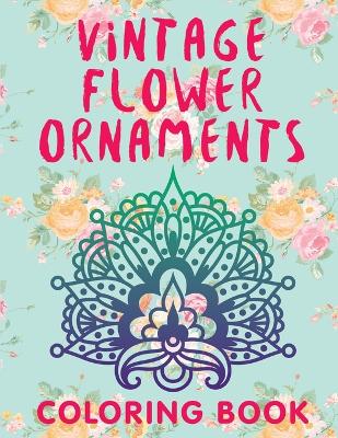 Cover of Vintage Flower Ornaments (A Coloring Book)