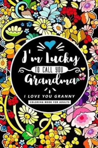 Cover of I'm Lucky to call you Grandma