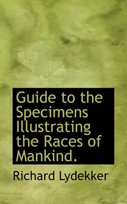 Book cover for Guide to the Specimens Illustrating the Races of Mankind.