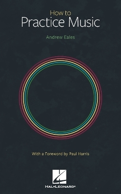 Book cover for How to Practice Music by Andrew Eales with a Foreword by Paul Harris