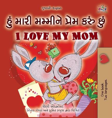 Book cover for I Love My Mom (Gujarati English Bilingual Book for Kids)