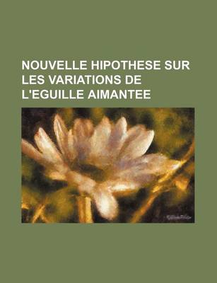 Book cover for Nouvelle Hipothese Sur Les Variations de L'Eguille Aimantee