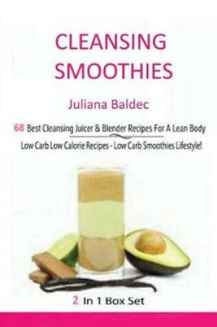 Cover of Cleansing Smoothies - 68 Best Cleansing Jucer & Blender Recipes for a Lean Body