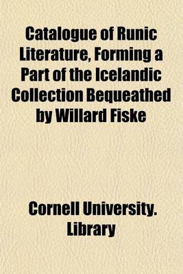 Book cover for Catalogue of Runic Literature, Forming a Part of the Icelandic Collection Bequeathed by Willard Fiske