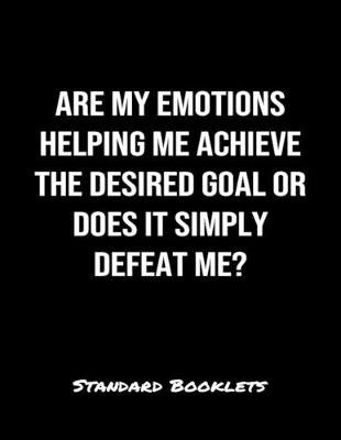 Book cover for Are My Emotions Helping Me Achieve The Desired Goal Or Does It Simply Defeat Me?