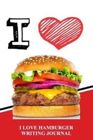 Cover of I Love Hamburgers Writing Journal