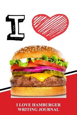 Book cover for I Love Hamburgers Writing Journal