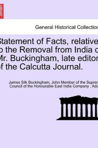 Cover of Statement of Facts, relative to the Removal from India of Mr. Buckingham, late editor of the Calcutta Journal.