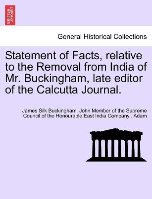 Book cover for Statement of Facts, relative to the Removal from India of Mr. Buckingham, late editor of the Calcutta Journal.