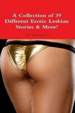 Cover of A Collection of 39 Different Erotic Lesbian Stories & More!