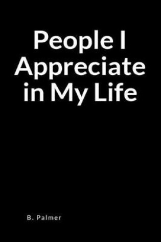 Cover of People I Appreciate in My Life