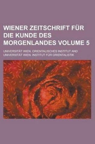 Cover of Wiener Zeitschrift Fur Die Kunde Des Morgenlandes Volume 5