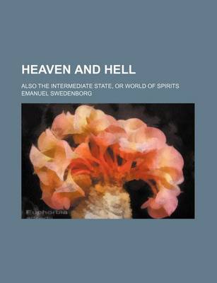 Book cover for Heaven and Hell; Also the Intermediate State, or World of Spirits