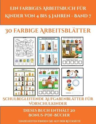 Book cover for Schulbegleitende Aufgabenblätter für Vorschulkinder (Ein farbiges Arbeitsbuch für Kinder von 4 bis 5 Jahren - Band 7)