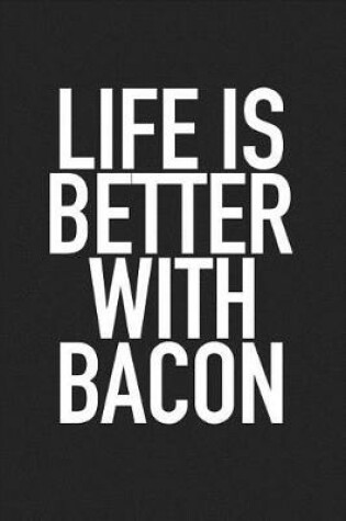 Cover of Life Is Better with Bacon