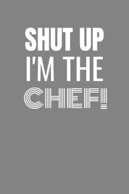 Book cover for Shut Up I'm the Chef