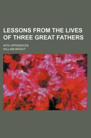 Cover of Lessons from the Lives of Three Great Fathers; With Appendices