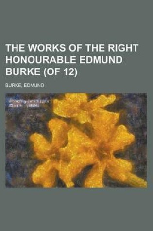 Cover of The Works of the Right Honourable Edmund Burke (of 12) Volume 10