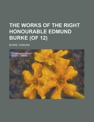 Book cover for The Works of the Right Honourable Edmund Burke (of 12) Volume 10