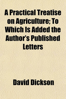 Book cover for A Practical Treatise on Agriculture; To Which Is Added the Author's Published Letters