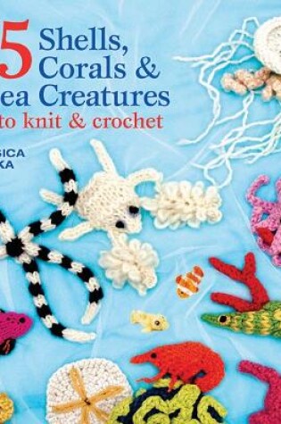 Cover of 75 Shells, Corals & Sea Creatures to Knit & Crochet