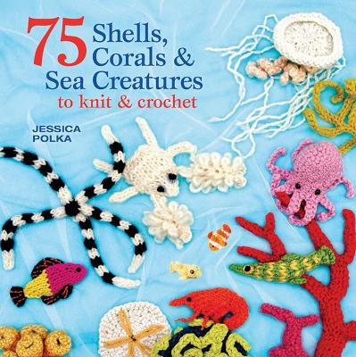 Book cover for 75 Shells, Corals & Sea Creatures to Knit & Crochet