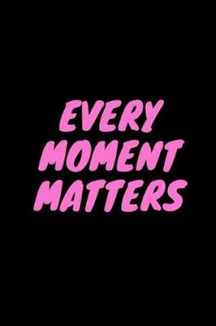 Cover of Every Moment Matters