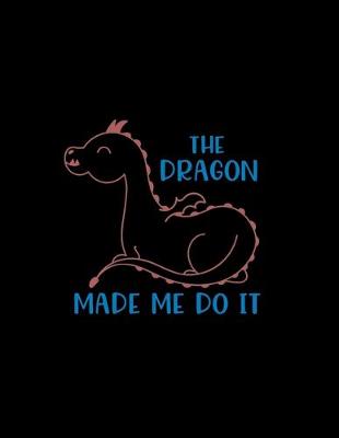 Book cover for The Dragon Made Me Do It