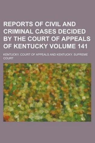 Cover of Reports of Civil and Criminal Cases Decided by the Court of Appeals of Kentucky Volume 141