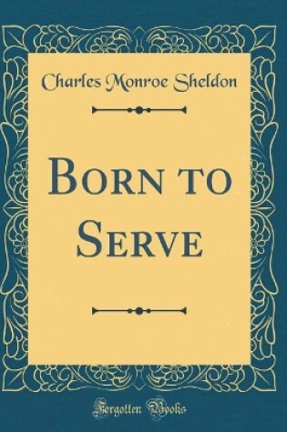 Cover of Born to Serve (Classic Reprint)
