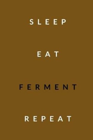 Cover of sleep, eat, ferment, repeat
