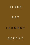 Book cover for sleep, eat, ferment, repeat