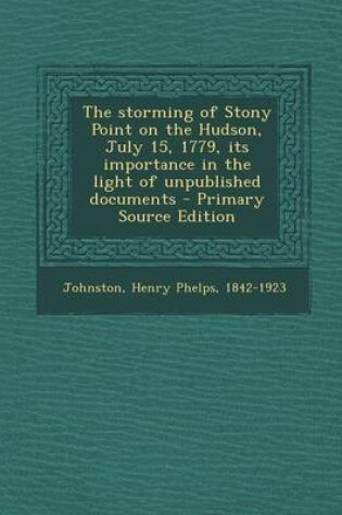 Cover of The Storming of Stony Point on the Hudson, July 15, 1779, Its Importance in the Light of Unpublished Documents