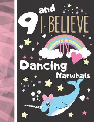 Book cover for 9 And I Believe In Dancing Narwhals