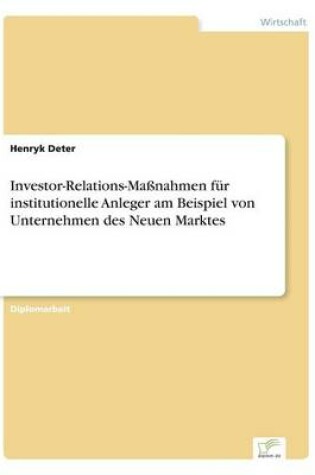 Cover of Investor-Relations-Maßnahmen für institutionelle Anleger am Beispiel von Unternehmen des Neuen Marktes