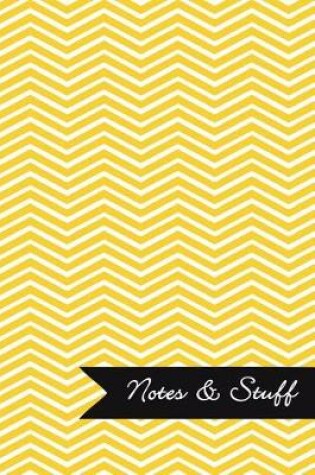 Cover of Notes & Stuff - Lined Notebook with Sunflower Yellow Chevron Pattern Cover