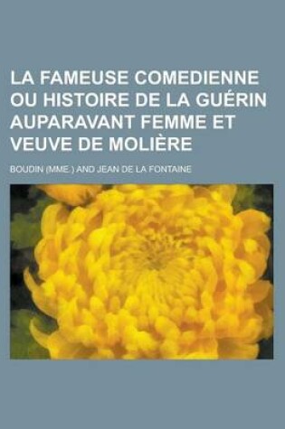 Cover of La Fameuse Comedienne Ou Histoire de La Guerin Auparavant Femme Et Veuve de Moliere