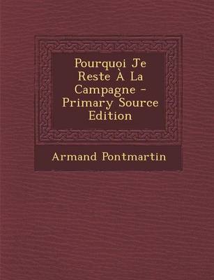 Book cover for Pourquoi Je Reste a la Campagne - Primary Source Edition