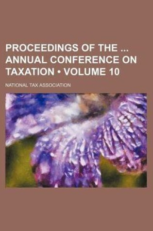 Cover of Proceedings of the Annual Conference on Taxation (Volume 10 )