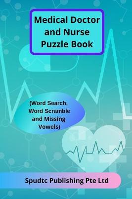 Book cover for Medical Doctor and Nurse Puzzle Book (Word Search, Word Scramble and Missing Vowels)