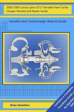 Cover of 2000-2004 Lancia Lybra GT17 Variable Vane Turbocharger Rebuild and Repair Guide