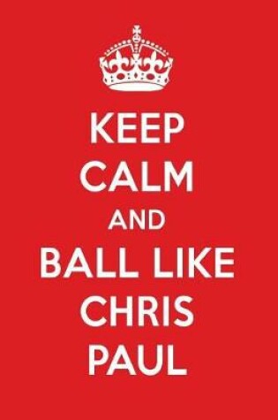 Cover of Keep Calm and Play Like Chris Paul