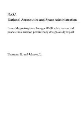 Cover of Inner Magnetosphere Imager (IMI) Solar Terrestrial Probe Class Mission Preliminary Design Study Report