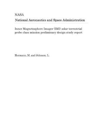 Book cover for Inner Magnetosphere Imager (IMI) Solar Terrestrial Probe Class Mission Preliminary Design Study Report