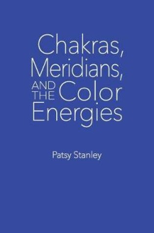 Cover of Chakras, Meridians, and the Color Energies
