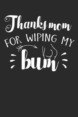 Book cover for Thanks Mom for Wiping My Bum