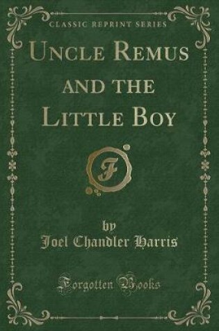 Cover of Uncle Remus and the Little Boy (Classic Reprint)